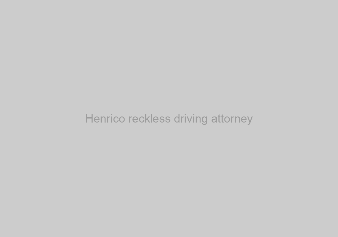 Henrico reckless driving attorney